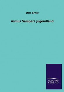 Asmus Sempers Jugendland - Otto Ernst