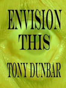 Envision This: A Tubby Dubonnet Short Story (The Tubby Dubonnet Series) - Tony Dunbar