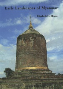 Early Landscapes Of Myanmar - Elizabeth Moore