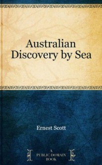 Australian Discovery by Sea - Ernest Scott