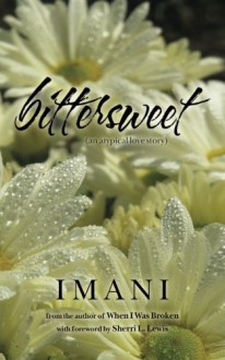 bittersweet: (an atypical love story) - imani, Sherri L. Lewis, Monica McCullough