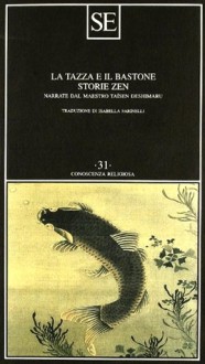 La tazza e il bastone: storie Zen - Taïsen Deshimaru, Isabella Farinelli