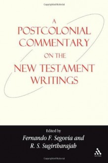 A Postcolonial Commentary on the New Testament Writings (Bible & Postcolonialism) - R. S. Sugirtharajah, Fernando F. Segovia