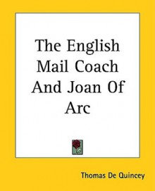 The English Mail Coach and Joan of Arc - Thomas de Quincey