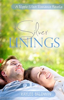 Silver Linings: A Ripple Effect Romance Novella - Kaylee Baldwin