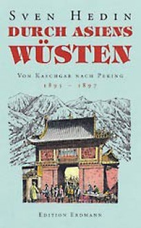 Durch Asiens Wüsten - Von Kaschgar nach Peking 1895-1897 - Sven Hedin