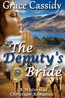 ROMANCE: MAIL ORDER BRIDE: The Deputy's Bride (Clean Historical Christian Romance) (Inspirational Western Romance) - Grace Cassidy