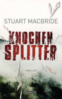 Knochensplitter - Stuart MacBride