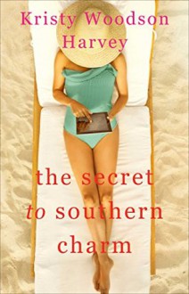 The Secret to Southern Charm (The Peachtree Bluff Series Book 2) - Kristy Woodson Harvey