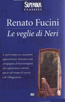 Le veglie di Neri - Renato Fucini, Carlo Cassola, Marcello Ciccuto