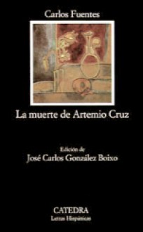 La muerte de Artemio Cruz (Letras Hispánicas) - Carlos Fuentes, José Carlos González Boixo