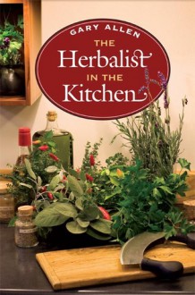 The Herbalist in the Kitchen - Gary Allen