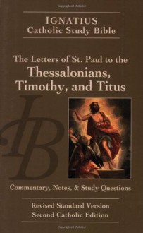 Ignatius Catholic Study Bible: The Letters of St. Paul to the Thessalonians, Timothy, and Titus - Scott Hahn, Curtis Mitch, R. Dennis Walters