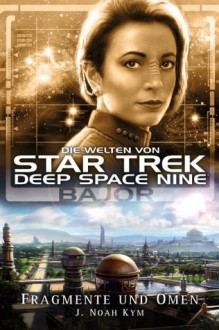 Star Trek - Die Welten von Deep Space Nine 04: Bajor - Fragmente und Omen (German Edition) - J. Noah Kym, Christian Humberg