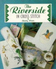 The Riverside in Cross Stitch - Shirley Watts