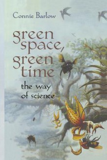 Green Space, Green Time: The Way of Science - Connie Barlow