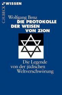 Die Protokolle der Weisen von Zion - Wolfgang Benz