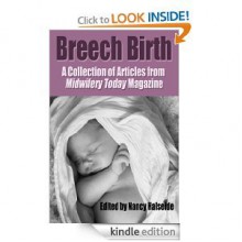 Breech Birth: A Collection of Articles from Midwifery Today - Nancy Halseide