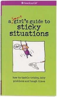 Smart Girl's Guide to Sticky Situations - American Girl Editors, Bonnie Timmons