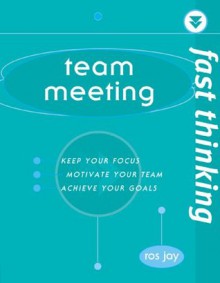 Fast Thinking Team Meetings: Working at the Speed of Life - Ros Jay