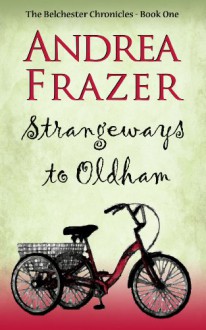 Strangeways to Oldham (The Belchester Chronicles Book 1) - Andrea Frazer