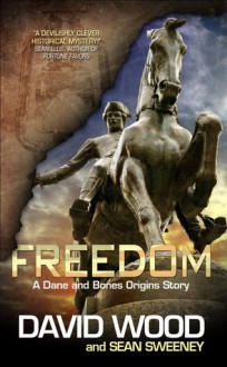 Freedom: A Dane and Bones Origins Story - David Wood, Sean Sweeney