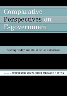 Comparative Perspectives on E-Government: Serving Today and Building for Tomorrow - Peter Hernon