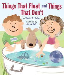 Things That Float and Things That Don’t - David A. Adler, Anna Raff