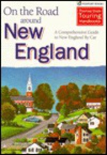 On The Road Around New England: A Comprehensive Guide To New England By Car - Stephen H. Morgan, Richard Bourie