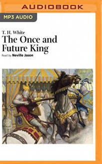 The Once and Future King - T.H. White, Neville Jason