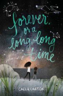 Forever, or a Long, Long Time - Caela Carter