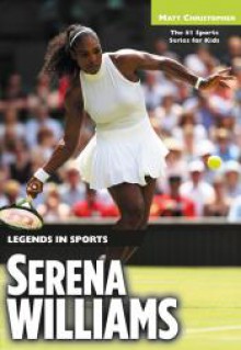 Serena Williams: Legends in Sports (Matt Christopher Legends in Sports) - Matt Christopher