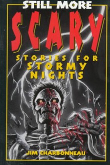 Still More Scary Stories for Stormy Nights - Jim Charbonneau, Don L. Wulffson