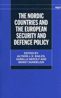 The Nordic Countries and the European Security and Defence Policy - Alyson J. K. Bailes, Bengt Sundelius, Gunilla Herolf