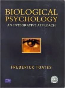 Biological Psychology: An Integrative Approach - Fred Toates