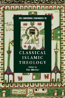 The Cambridge Companion to Classical Islamic Theology (Cambridge Companions to Religion) - Timothy J. Winter