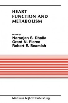 Heart Function and Metabolism: Proceedings of the Symposium Held at the Eighth Annual Meeting of the American Section of the International Society for Heart Research, July 8 11, 1986, Winnipeg, Canada - Naranjan S. Dhalla