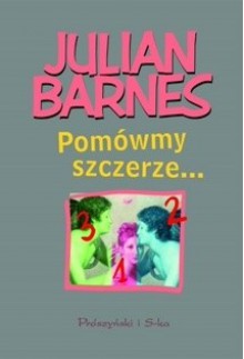 Pomówmy szczerze... - Julian Barnes, Katarzyna Kasterka