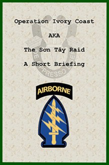 Operation Ivory Coast: A. K. A. The Son Tay Raid: A Short Briefing - Tom Davis