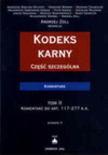 Kodeks karny część szczególna. Komentarz. Tom II. Komentarz do art. 117-277 k.k. - Andrzej Zoll