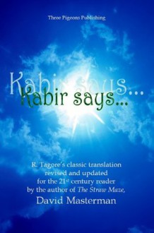 Kabir says... - Kabir, David Masterman, Rabindranath Tagore