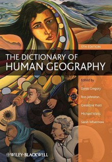 The Dictionary of Human Geography - Derek Gregory, Ron Johnston, Michael Watts, Sarah Whatmore