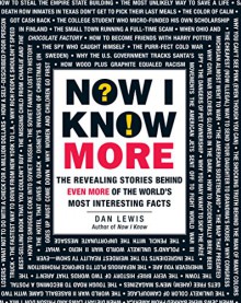 Now I Know More: The Revealing Stories Behind Even More of the World's Most Interesting Facts - Dan Lewis