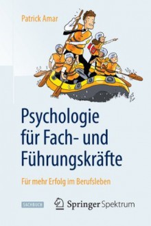 Psychologie für Fach- und Führungskräfte: Für mehr Erfolg im Berufsleben (German Edition) - Patrick Amar, Jutta Bretthauer