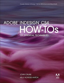 Adobe InDesign CS4 How-Tos: 100 Essential Techniques - John Cruise, Kelly Kordes Anton