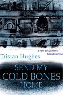 Send My Cold Bones Home - Tristan Hughes