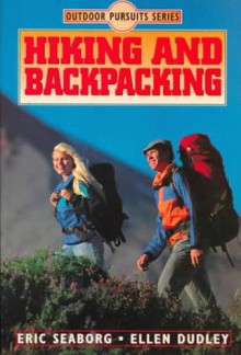 Hiking and Backpacking - Eric Seaborg, Ellen Dudley