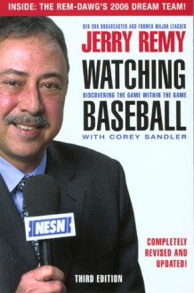 Watching Baseball, 3rd: Discovering the Game within the Game - Jerry Remy, Corey Sandler