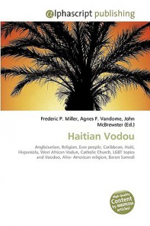 Haitian Vodou - Agnes F. Vandome, John McBrewster, Sam B Miller II