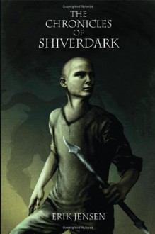 The Chronicles of Shiverdark - Erik Jensen